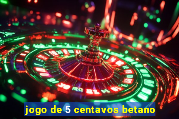 jogo de 5 centavos betano